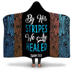 Christian Hooded Blanket - By His Stripes We Are Healed, Scripture and Quotes Hooded Blanket