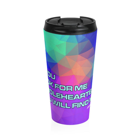 Christian Travel Mug 15 oz (Jeremiah 29:13, If You Will Look For Me Wholeheartedly)