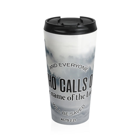 Christian Travel Mug 15 oz (Acts 2:21, And Everyone Who Calls On The Name Of The Lord Will Be Saved)
