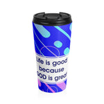 Christian Travel Mug 15 oz (God Is Good  Because Is Great)