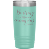 Christian Tumbler 20oz (Joshua 1:9, Be Strong and Courageous) - Scripture Travel Mug