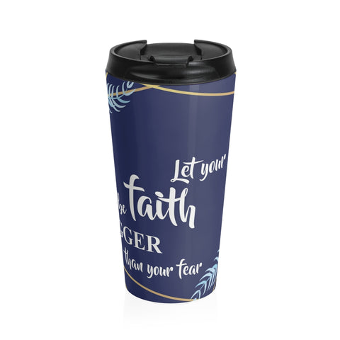Christian Travel Mug 15 oz (Let Your Faith Be Bigger Than Your Fear)