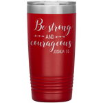 Christian Tumbler 20oz (Joshua 1:9, Be Strong and Courageous) - Scripture Travel Mug