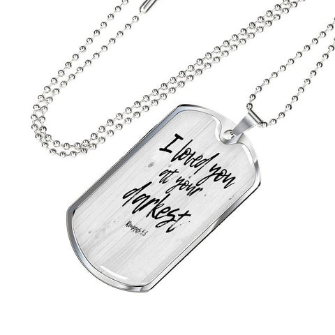 I Loved You @ Your Darkest Dog Tag - Military Ball Chain