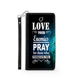 Wallet Phone Case (Samsung & Iphone) - Love Your Enemies Pray For Those Who Persecute You