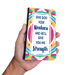 Wallet Phone Case (Samsung & Iphone) - Give God Your Weakness and He'll Give You His Strength
