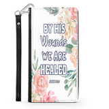 Wallet Phone Case (Samsung & Iphone) - By His Wound We Are Healed, Isaiah 53:3