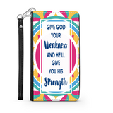 Wallet Phone Case (Samsung & Iphone) - Give God Your Weakness and He'll Give You His Strength