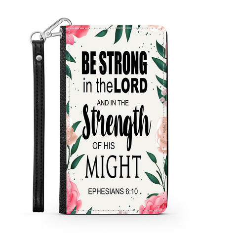 Wallet Phone Case (Samsung & Iphone) - Be Strong In The Lord And In The Strength Of His Might, Ephesians 6:10