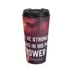 Christian Travel Mug 15 oz (Ephesians 6:10, Finally Be Strong In The Lord)