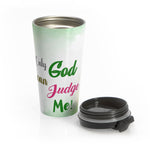 Christian Travel Mug 15 oz (Only God Can Judge Me)