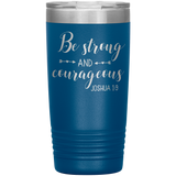 Christian Tumbler 20oz (Joshua 1:9, Be Strong and Courageous) - Scripture Travel Mug