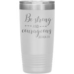 Christian Tumbler 20oz (Joshua 1:9, Be Strong and Courageous) - Scripture Travel Mug