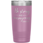 Christian Tumbler 20oz (Joshua 1:9, Be Strong and Courageous) - Scripture Travel Mug